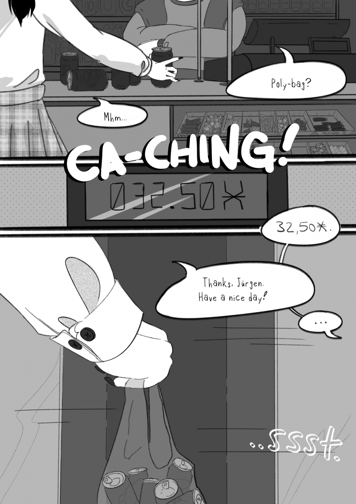 This is page 4 of the first chapter of friendship.log: In the first panel, Kitty is placing the Rocket Energy cans on the counter at the register of the small kiosk. The owner asks her if she wants a Polybag. Kitty just says 'mhm'. Then there is a ca-ching sound effect, underneath which you can see the price of 32,50 on the small display on the register's display in the second panel. In the third and last panel, there is a close-up of Kitty's arm carrying the bag of energy drinks outside. The door makes a 'ssst.' sound effect. On her way out, she says 'Thanks Jürgen. Have a nice day!', but doesn't get a response from the shop owner.